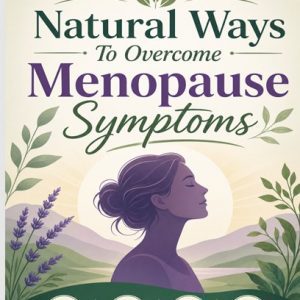 Natural Ways to Overcome Menopause Symptoms